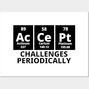 Accept Challenges Periodically Posters and Art